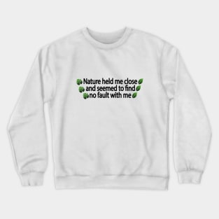 Nature held me close and seemed to find no fault with me Crewneck Sweatshirt